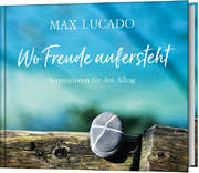 Max Lucado - Wo Freude aufersteht Wo Freude aufersteht