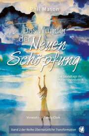 Phil Mason - Das Wunder der Neuen Schöpfung Das Wunder der Neuen Schöpfung