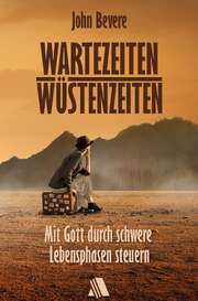 John Bevere - Wartezeiten, Wüstenzeiten Wartezeiten, Wüstenzeiten