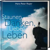 Hans-Peter Royer - Staunen, Danken, Lieben, Leben Staunen, Danken, Lieben, Leben