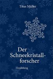 Der Schneekristallforscher Der Schneekristallforscher