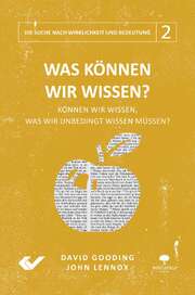 John Lennox - David W. Gooding - Was können wir wissen? Was können wir wissen?