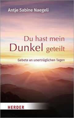 Antje S. Naegeli - Du hast mein Dunkel geteilt Du hast mein Dunkel geteilt