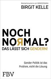 Birgit Kelle - Noch Normal? Das lässt sich gendern! Noch Normal? Das lässt sich gendern!