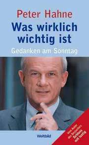 Peter Hahne - Was wirklich wichtig ist Was wirklich wichtig ist