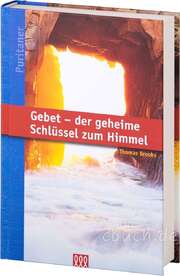 Thomas Brooks - Brigitte Reisinger - Gebet - der geheime Schlüssel zum Himmel Gebet - der geheime Schlüssel zum Himmel