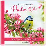 Ich schenke dir Psalm 104 Ich schenke dir Psalm 104