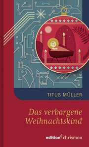 Titus Müller - Das verborgene Weihnachtskind Das verborgene Weihnachtskind