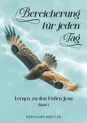 Reinhard Hirtler - Bereicherung für jeden Tag 1 Bereicherung für jeden Tag 1
