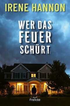 Dorothee Dziewas - Irene Hannon - Wer das Feuer schürt Wer das Feuer schürt