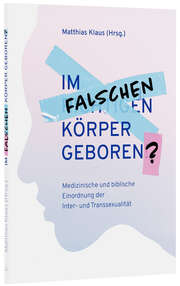 Matthias Klaus - Im falschen Körper geboren? Im falschen Körper geboren?
