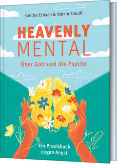 Katrin Faludi - Sandra Erbach - Heavenly Mental – Über Gott und die Psyche Heavenly Mental – Über Gott und die Psyche