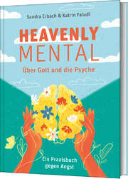Katrin Faludi - Sandra Erbach - Heavenly Mental – Über Gott und die Psyche Heavenly Mental – Über Gott und die Psyche