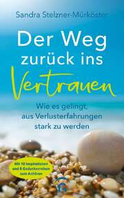Sandra Stelzner-Mürköster - Der Weg zurück ins Vertrauen Der Weg zurück ins Vertrauen