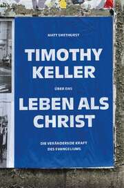 Harry Enns - Matt Smethurst - Timothy Keller über das Leben als Christ Timothy Keller über das Leben als Christ