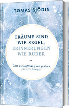 Träume sind wie Segel, Erinnerungen wie Ruder