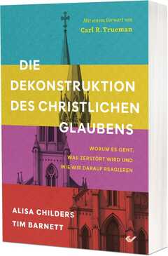 Alisa Childers - Die Dekonstruktion des christlichen Glaubens Die Dekonstruktion des christlichen Glaubens