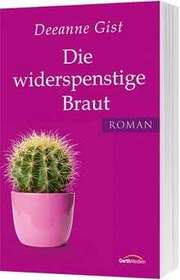 Deeanne Gist - Die widerspenstige Braut Die widerspenstige Braut