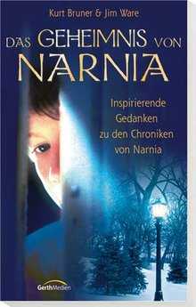 Kurt Bruner - Jim Ware - Das Geheimnis von Narnia Das Geheimnis von Narnia