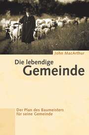 Hans-Werner Deppe - John MacArthur - Die lebendige Gemeinde Die lebendige Gemeinde