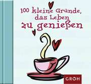 Tine Sander - 100 kleine Gründe, das Leben zu genießen 100 kleine Gründe, das Leben zu genießen