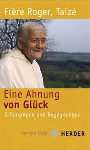 Frère Roger - Eine Ahnung von Glück Eine Ahnung von Glück