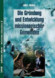John L. Nevius - Wolf Christian Jaeschke - Die Gründung und Entwicklung missionarischer Gemeinden Die Gründung und Entwicklung missionarischer Gemeinden