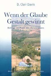 Clare Davis - Wolf Christian Jaeschke - Wenn der Glaube Gestalt gewinnt Wenn der Glaube Gestalt gewinnt