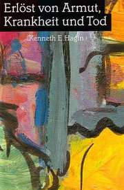 Kenneth E. Hagin - Erlöst von Armut, Krankheit und Tod Erlöst von Armut, Krankheit und Tod