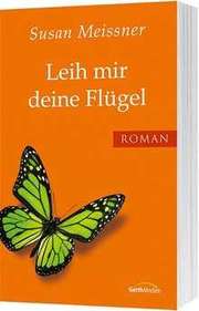 Susan Meissner - Leih mir deine Flügel Leih mir deine Flügel