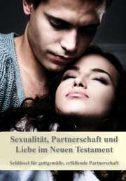 Riccardo Meusel - Sexualität, Partnerschaft und Liebe im Neuen Testament Sexualität, Partnerschaft und Liebe im Neuen Testament
