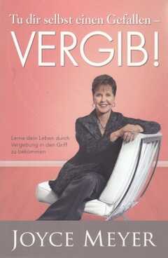 Joyce Meyer - Tu dir selbst einen Gefallen - vergib Tu dir selbst einen Gefallen - vergib