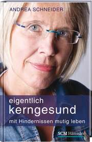 Andrea Schneider - Eigentlich kerngesund Eigentlich kerngesund