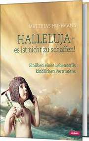 Matthias Hoffmann - Halleluja - es ist nicht zu schaffen Halleluja - es ist nicht zu schaffen