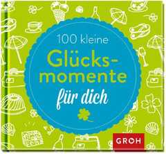 100 kleine Glücksmomente für dich - Minibuch 100 kleine Glücksmomente für dich - Minibuch