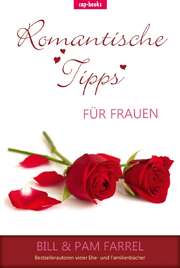 Bill Farrel - Pam Farrel - Bill und Pam Farrel - Eva Miller-Matthia - Günter Matthia - Romantische Tipps Romantische Tipps