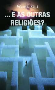 Werner Gitt - Und die anderen Religionen? - Portugiesisch Und die anderen Religionen? - Portugiesisch