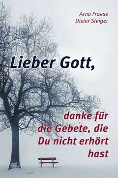 Lieber Gott, danke für die Gebete, die Du nicht erhört ...
