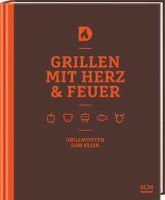 Dän Klein - Grillen mit Herz und Feuer Grillen mit Herz und Feuer