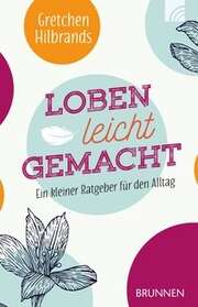 Gretchen Hilbrands - Loben leicht gemacht Loben leicht gemacht